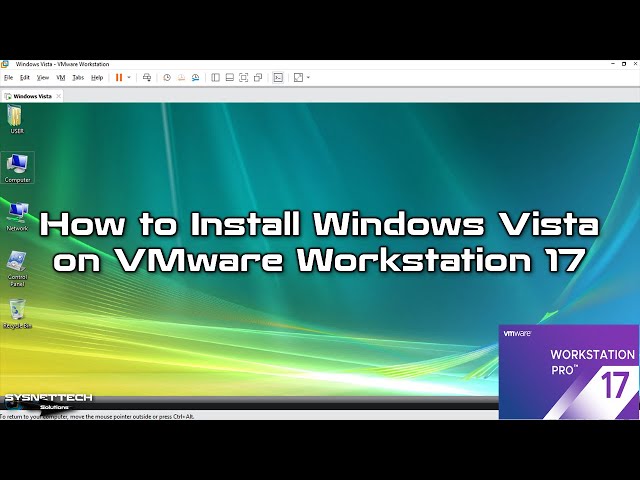 How to Install Windows Vista on VMware Workstation 17 Pro | SYSNETTECH Solutions