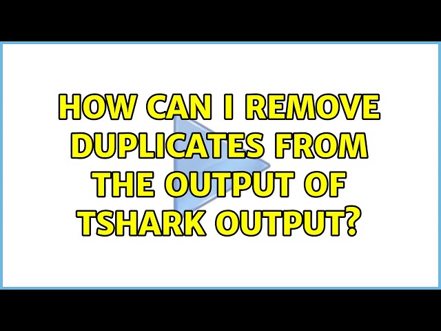 How can i remove duplicates from the output of tshark output?