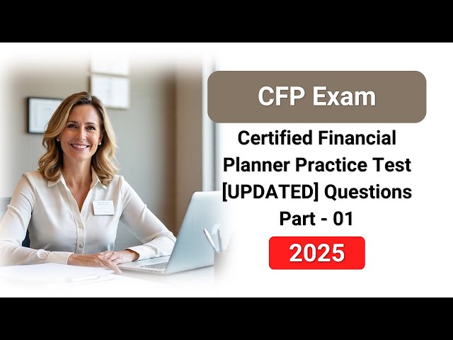 CFP Exam Practice Test 2025 - Questions & Answers for Certified Financial Planner