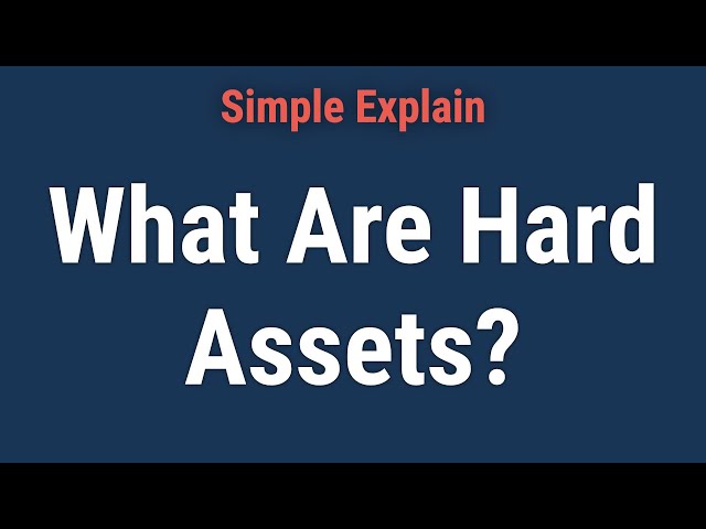 What Are Hard Assets? Definition, Examples and Other Asset Types