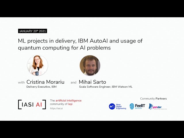 IAȘI AI meetup - ML projects in delivery, IBM AutoAI & usage of quantum computing for AI problems
