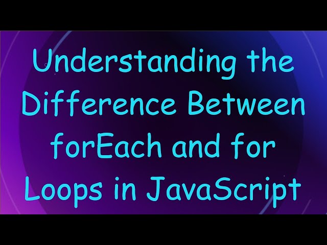 Understanding the Difference Between forEach and for Loops in JavaScript