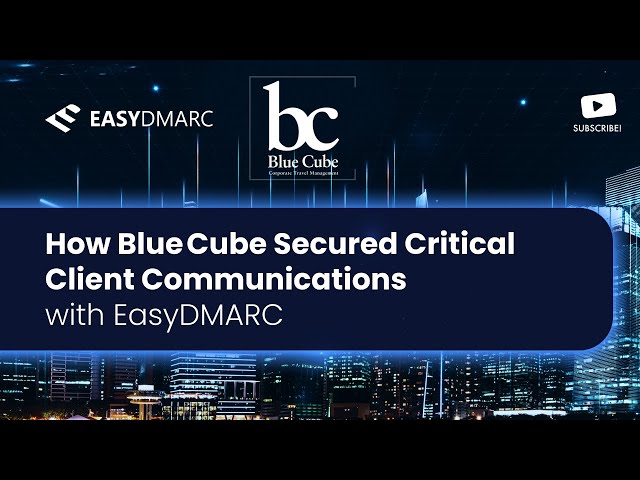 How Blue Cube Secured Critical Client Communications with EasyDMARC | Case Study