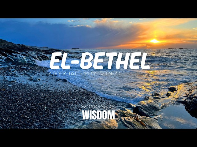 Songs of Wisdom - EL-BETHEL | Official Lyric Video