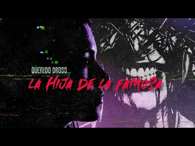 Querido Dross: LA HIJA DE LA FAMOSA