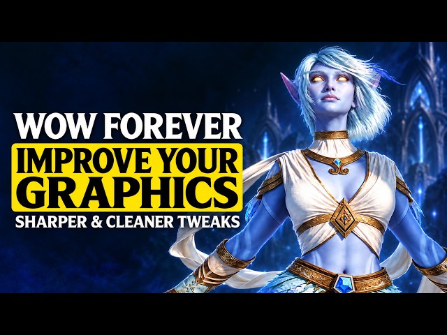 WoW Forever Graphics Settings – Make the Game Look Sharper & Cleaner