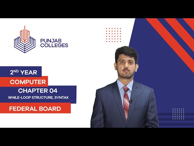 PGC lectures-Inter Part 2-Federal Board-Computer-Chapter 04-While-Loop Structure, Syntax, Working