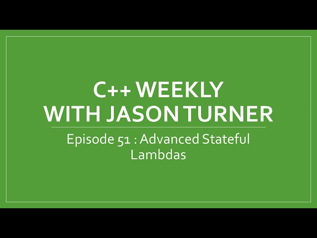 C++ Weekly - Ep 51 - Advanced Stateful Lambdas