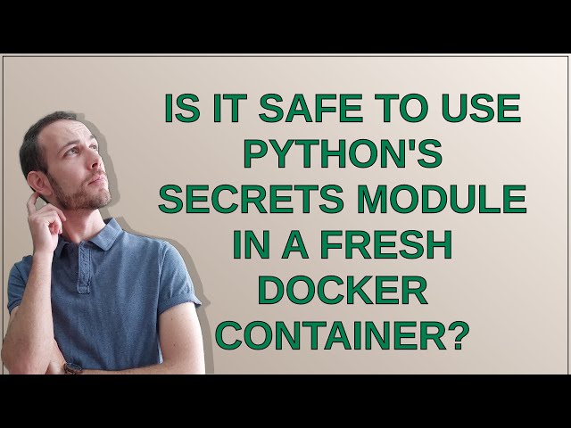Is it safe to use Python's secrets module in a fresh docker container?