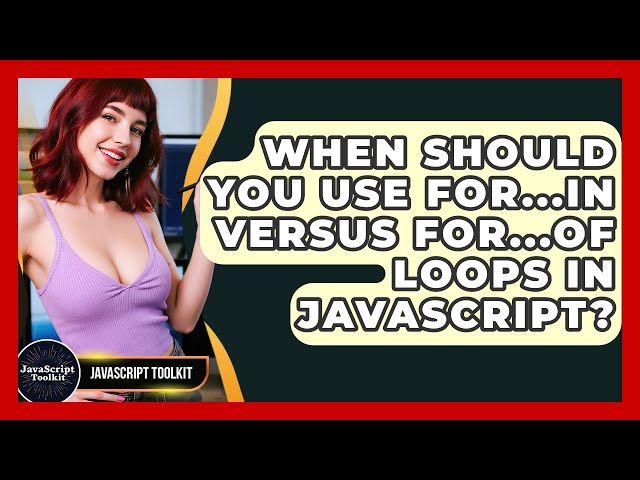 When Should You Use For...in Versus For...of Loops In JavaScript? - JavaScript Toolkit