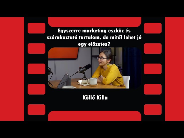 Egyszerre marketing eszköz és szórakoztató tartalom, de mitől lehet jó egy előzetes? - Köllő Killa