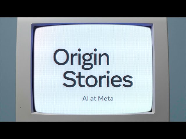 Origin Stories | AI at Meta