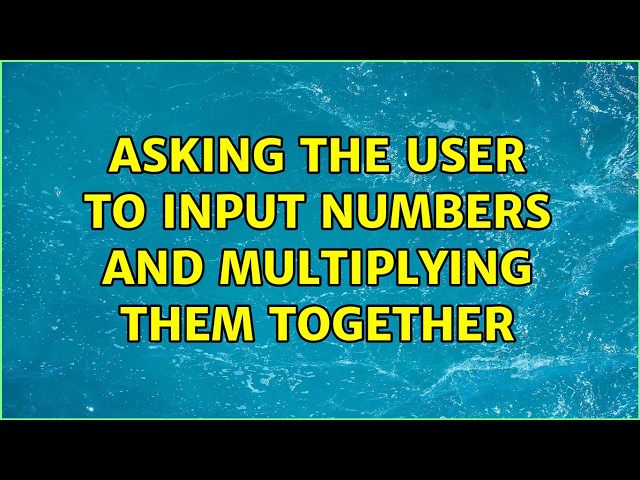 Asking the user to input numbers and multiplying them together