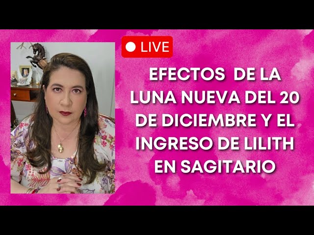 EN VIVO: EFECTOS DE LA LUNA NUEVA DEL 20 DE DICIEMBRE Y EFECTOS DE LILITH EN SAGITARIO