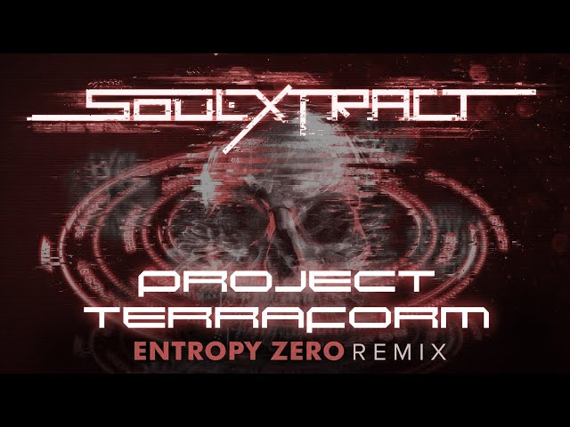Soul Extract - Project Terraform (Entropy Zero Remix)