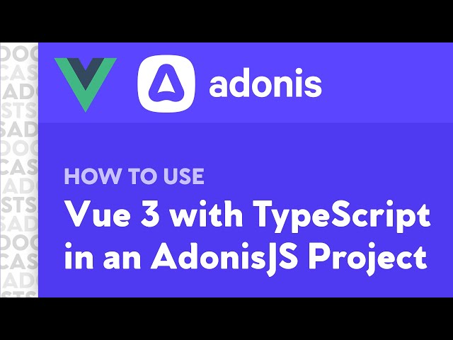 How To Use Vue 3 with TypeScript in an AdonisJS Project