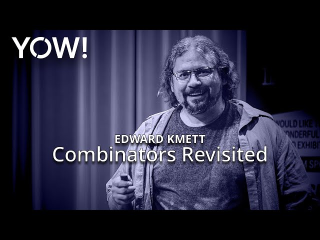 Combinators Revisited • Edward Kmett • YOW! 2018