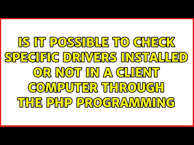 Is it possible to check specific drivers installed