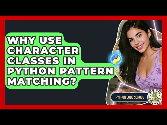 Why Use Character Classes In Python Pattern Matching? - Python Code School