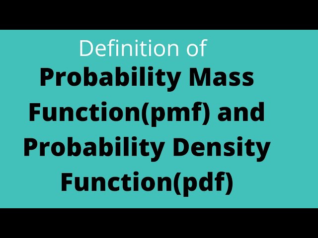 Probability Mass Function and Probability Density Function and their properties