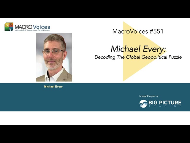 MacroVoices #551 Michael Every: Decoding The Global Geopolitical Puzzle