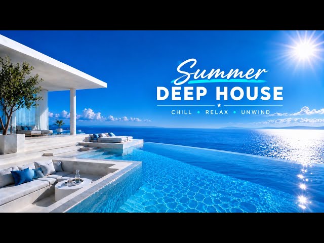 LIVE 24/7 Summer Deep House 2026 | Luxury Ocean Lounge Music for Relaxation and Poolside Vibes