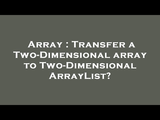 Array : Transfer a Two-Dimensional array to Two-Dimensional ArrayList?