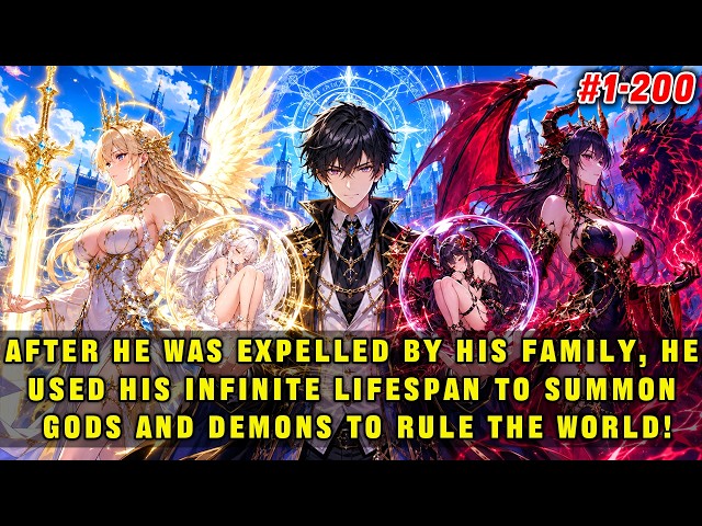 After Being Expelled by His Family, He Uses His Lifespan to Summon Gods and Demons to Rule the World
