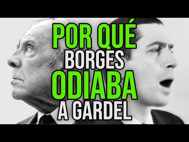 Por qué Borges odiaba a Carlos Gardel