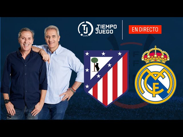 Directo del Atlético de Madrid 1-2 Real Madrid en Tiempo de Juego COPE | LaLiga