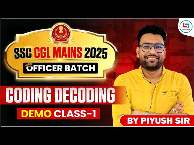 SSC CGL मुख्य परीक्षा 2025 ऑफिसर बैच | कोडिंग डिकोडिंग - 01 | पीयूष वार्ष्णेय द्वारा रीजनिंग क्लास
