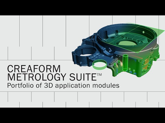 Creaform Metrology Suite™: The most reliable 3D metrology platform for real-world challenges