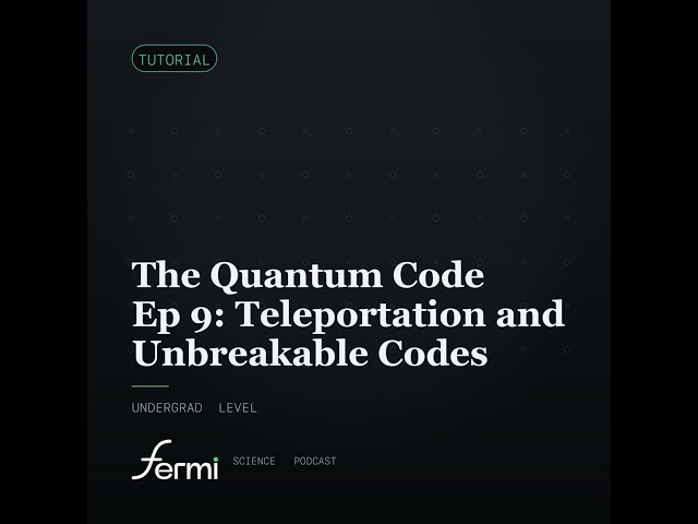 The Quantum Code Ep 9: Teleportation and Unbreakable Codes