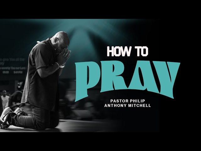 How to Pray | Philip Anthony Mitchell | True Worshippers “Burdens” 2025