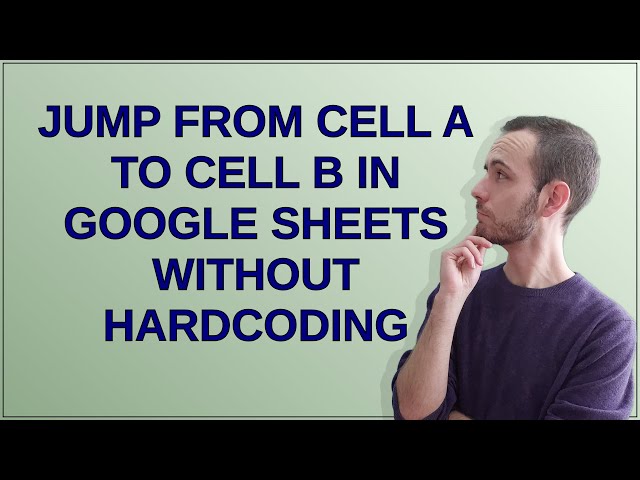 Jump From Cell A to Cell B in Google Sheets without hardcoding