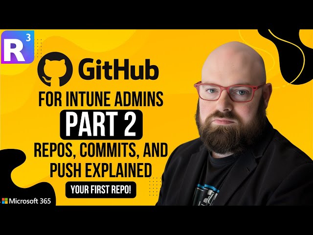 GitHub for Intune Admins Part 2: Repos, Commits, and Push Explained