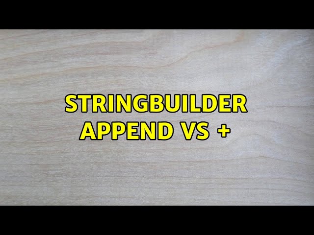 StringBuilder append vs + (5 Solutions!!)