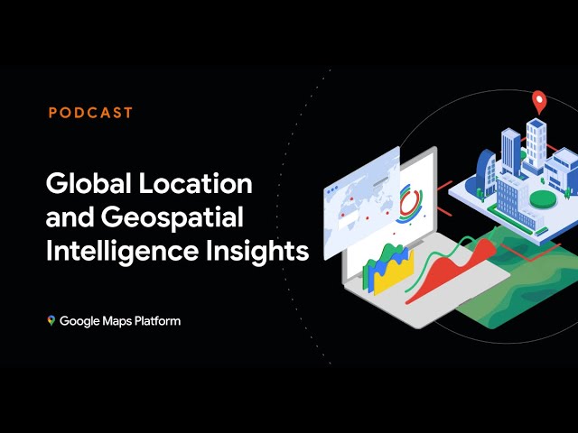 Global Location and Geospatial Intelligence Insights Podcast