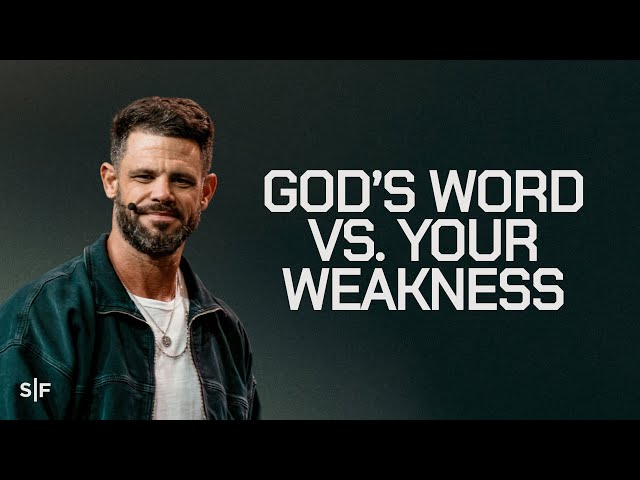 God’s Word Vs. Your Weakness | Steven Furtick