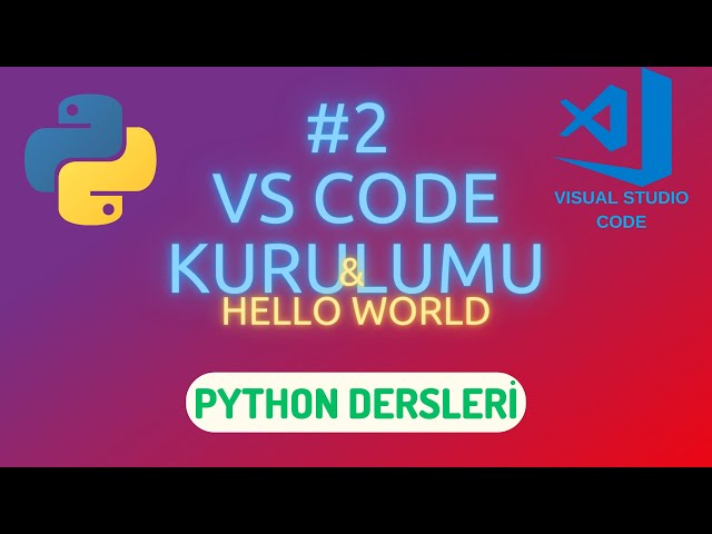 Python Dersleri 2: Visual Studio Code Kurulumu ve Python ile Hello World Uygulaması