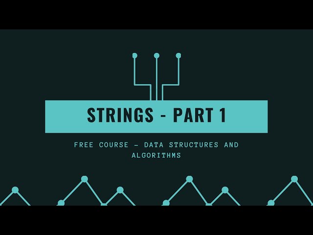 Algorithms and Data Structures FREE COURSE || Strings || Part 1