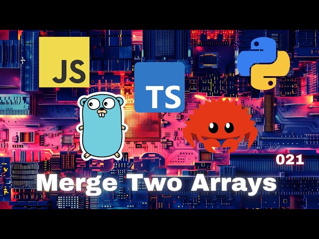 015 Merge Two Arrays - JavaScript, Typescript, Python, Go & Rust
