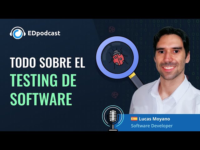 #EDpodcast - 5: ¿Qué es el testing de software y cómo hacerlo? 🐞