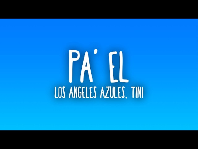 Los Angeles Azules, TINI - Pa' El (Letra/Lyrics)