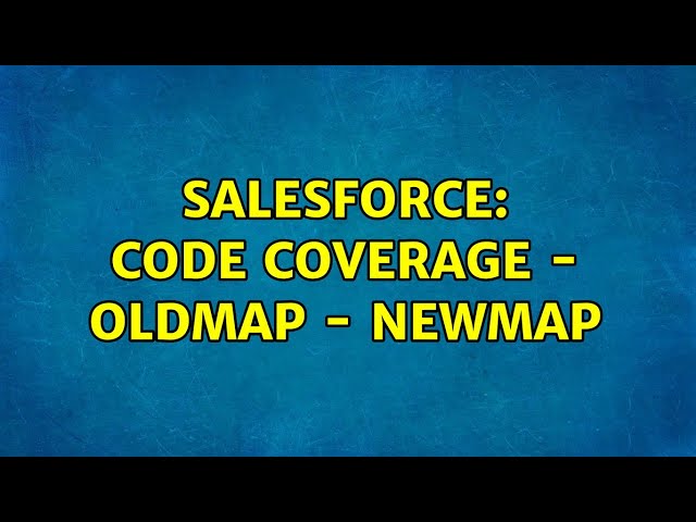 Salesforce: Code Coverage - OldMap - NewMap (3 Solutions!!)