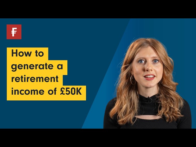 How to generate a retirement income of £50K