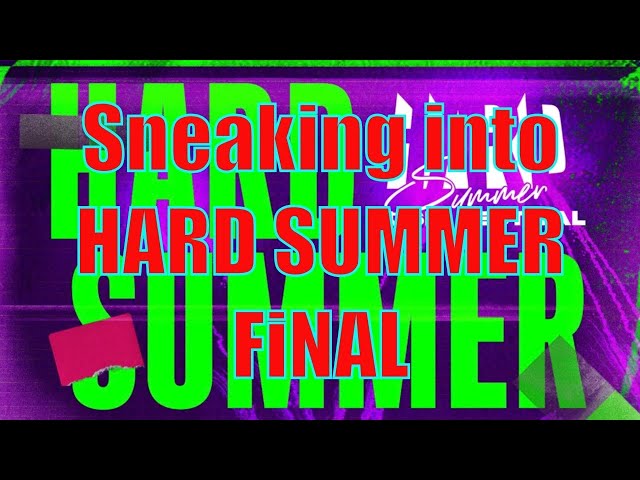 Sneaking Into Hard Summer 2022 - Final Part