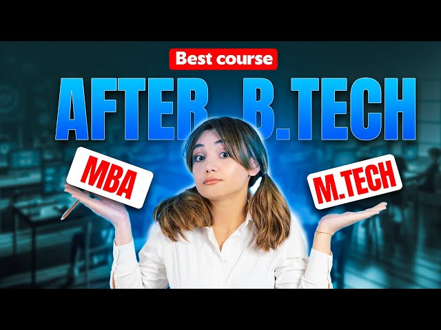 MBA or M.Tech After B.Tech? Don’t Make the Wrong Choice! ⚠️