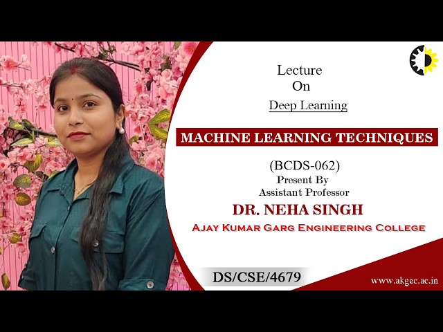 DEEP LEARNING | MACHINE LEARNING TECHNIQUES | LECTURE 03 BY DR. NEHA SINGH | AKGEC