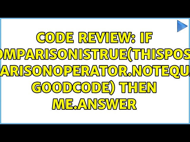 Code Review: If ComparisonIsTrue(thisPost, ComparisonOperator.NotEqualTo, goodCode) Then Me.Answer